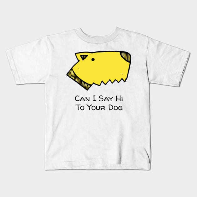 Can I say hi to your dog Kids T-Shirt by AthleteCentralThreads